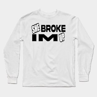 She boke, Im up1 Long Sleeve T-Shirt